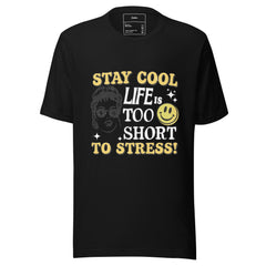 STAY COOL LIFE IS TOO SHORT TO STRESS!
