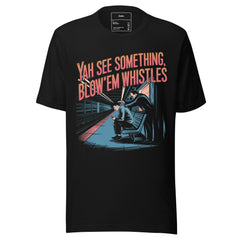 YAH SEE SOMETHING BLOW EM WHISTLES