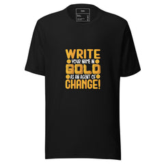Write Your Name In Gold Be An Agent Of Change