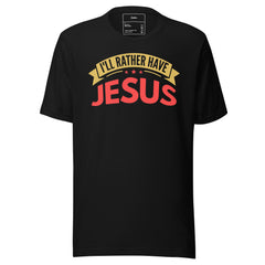I'LL RATHER HAVE JESUS!