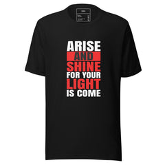 ARISE AND SHINE FOR YOUR LIGHT IS COME