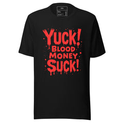 YUCK! BLOOD MONEY SUCK!
