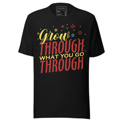 GROW THROUGH WHAT YOU GO THROUGH!