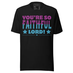 YOU’RE SO FAITHFUL LORD