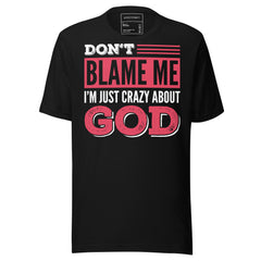 DON’T BLAME ME I’M JUST CRAZY ABOUT GOD