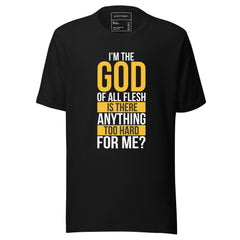 I'M THE GOD OF ALL FLESH IS THERE ANYTHING TOO HARD FOR ME?