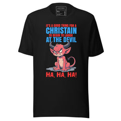 IT'S A GOOD THING FOR A CHRISTIAN BEGIN TO LAUGH AT THE DEVIL HA, HA, HA!