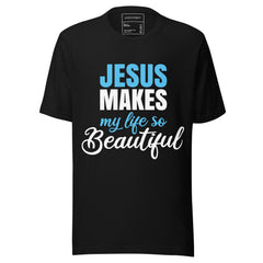 JESUS MAKES MY LIFE SO BEAUTIFUL