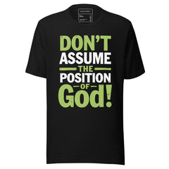 DONT ASSUME THE POSITION OF GOOD!