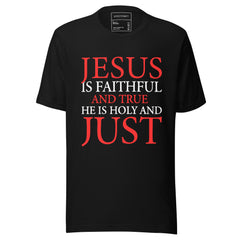 JESUS IS FAITHFUL AND TRUE HE IS HOLY AND JUST