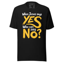 WHEN JESUS SAYS YES, WHO CAN SAY NO?