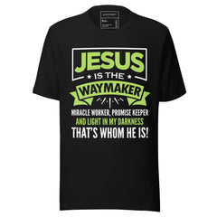 JESUS IS THE WAY MAKER, MIRACLE WORKER, PROMISE KEEPER AND LIGHT IN THE DARKNESS, THAT WHOM HE IS!