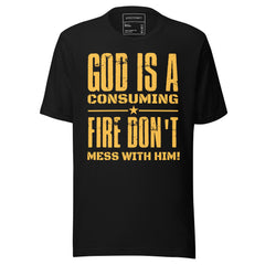 GOD IS A CONSUMING FIRE: DON'T MESS WITH HIM!