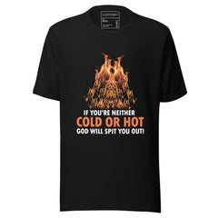 IF YOU'RE NEITHER COLD OR HOT GOD WILL SPIT YOU OUT!