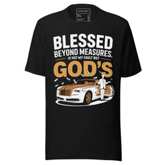 BLESSED BEYOND MEASURES IT'S NOT MY FAULT BUT GOD'S