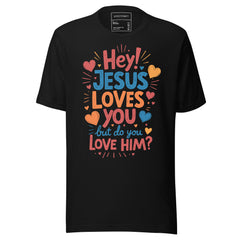 JESUS LOVES YOU BUT DO YOU LOVE HIM
