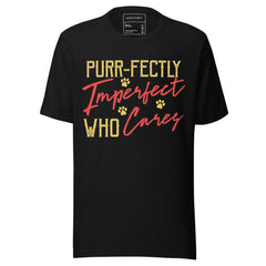 PURR-FECTLY IMPERFECT WHO CARES!
