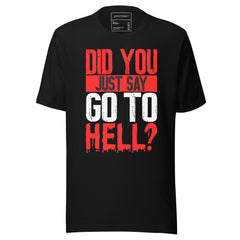 DID YOU JUST SAY GO TO HELL?