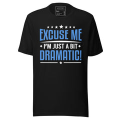 EXCUSE ME I'M JUST A BIT DRAMATIC!