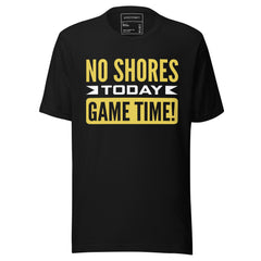 NO SHORES TODAY, GAME TIME!