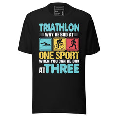 TRIATHLON WHY BE BAD AT ONE SPORT WHEN YOU CAN BE BAD AT THREE