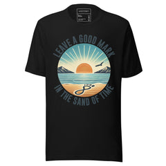 LEAVE A GOOD MARK IN THE SAND OF TIME