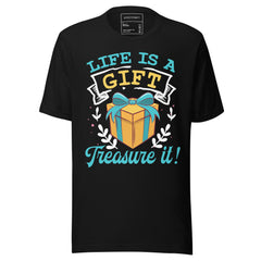 LIFE IS A GIFT TREASURE IT