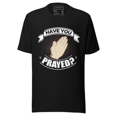 HAVE YOU PRAYED?