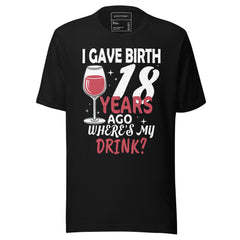 I GAVE BIRTH 18 YEARS AGO WHERE IS MY DRINK?