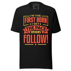 I'M THE FIRST BORN I SET THE PACE OTHERS FOLLOWS!