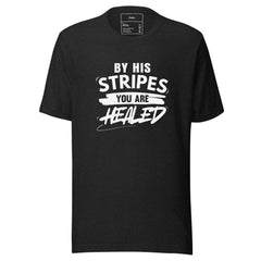 BY HIS STRIPES YOU ARE HEALED