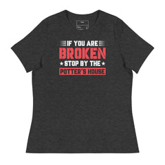 IF YOU ARE BROKEN STOP BYE THE POTTER'S HOUSE