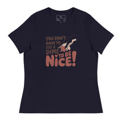 YOU'LL NOT GONNA PAY A DIME TO BE NICE!