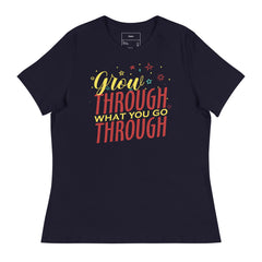 GROW THROUGH WHAT YOU GO THROUGH!