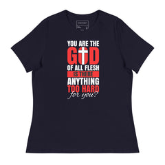 YOU ARE THE GOD OF ALL FLESH IS THERE ANYTHING TOO HARD FOR YOU?