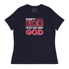 DON’T BLAME ME I’M JUST CRAZY ABOUT GOD