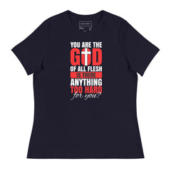 YOU ARE THE GOD OF ALL FLESH IS THERE ANYTHING TOO HARD FOR YOU?