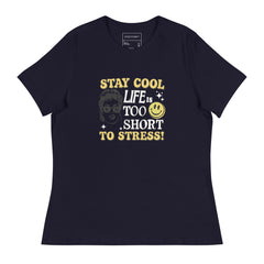 STAY COOL LIFE IS TOO SHORT TO STRESS!